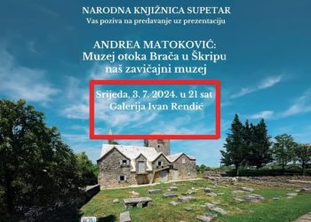Supetar: Večeras zanimljivo predavanje Andree Matković “Muzej otoka Brača u Škripu: naš zavičajni muzej”
