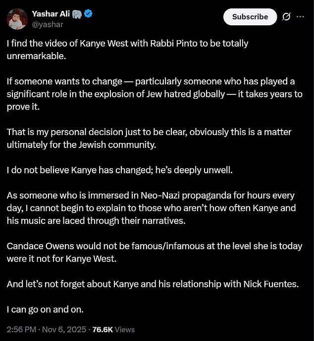 Međutim, istaknute židovske ličnosti poput Yashara Alija i dalje su skeptične, objavljujući na X-u da vjeruje da Ye nije dobro i podsjećajući pratitelje na reperovu prošlu povezanost s Nickom Fuentesom