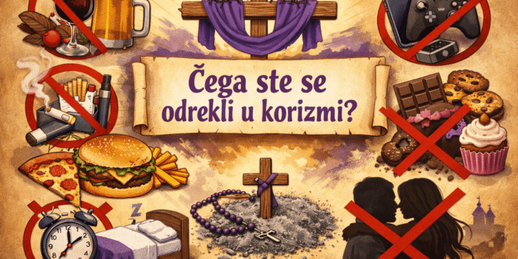 I dok se neki odriču Hajduka, cigareta, pića ili seksa, što ćete vi ‘odbaciti’ ove korizme?