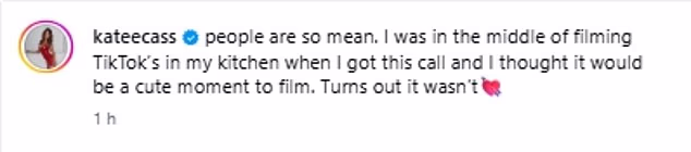 Dijeleći video, Kate je napisala: 'Ljudi su tako zli. Bio sam usred snimanja TikToksa u svojoj kuhinji kad sam dobio ovaj poziv i mislio sam da bi to bio sladak trenutak za snimanje'