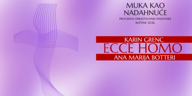 Izložba „Ecce Homo“ Karin Grenc i Ane Marije Botteri u sklopu programa „Muka kao nadahnuće“
